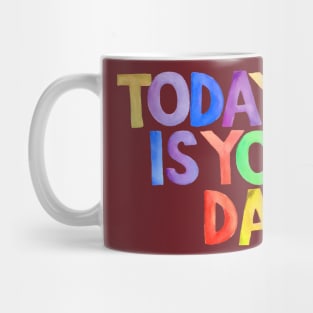 Watercolor quote TODAY IS YOUR DAY Mug